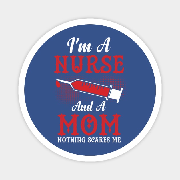 I'm A Nurse and a Mom Nothing Scares Me Magnet by CoastalDesignStudios